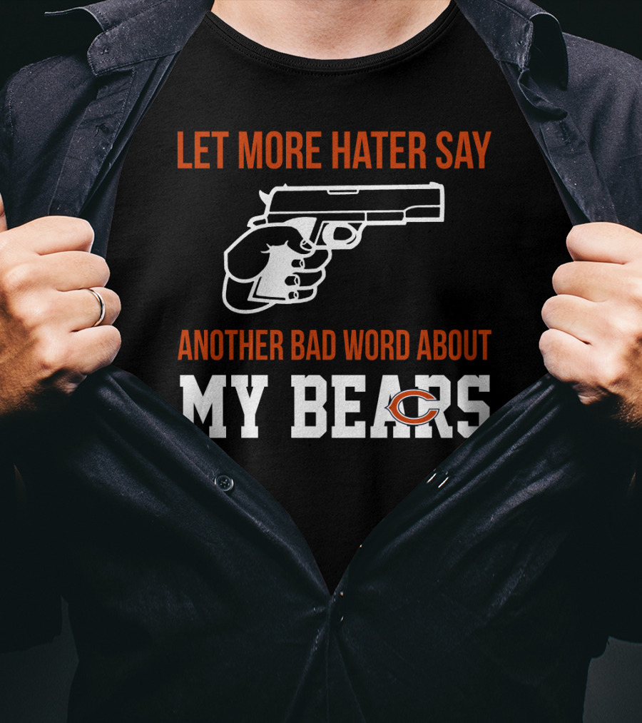 Let More Hater Say Another Bad Word About My Bears T-Shirt