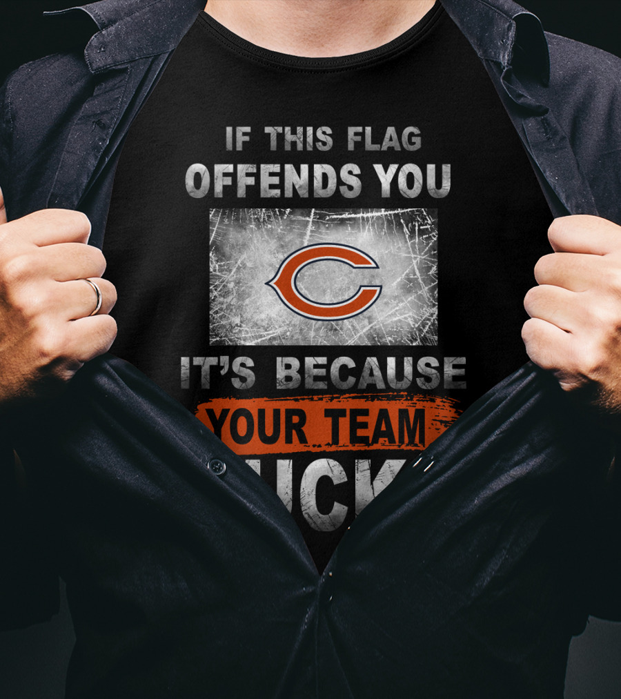 Chicago Bears If This Flag Offends You It's Because Your Team Sucks T-Shirt