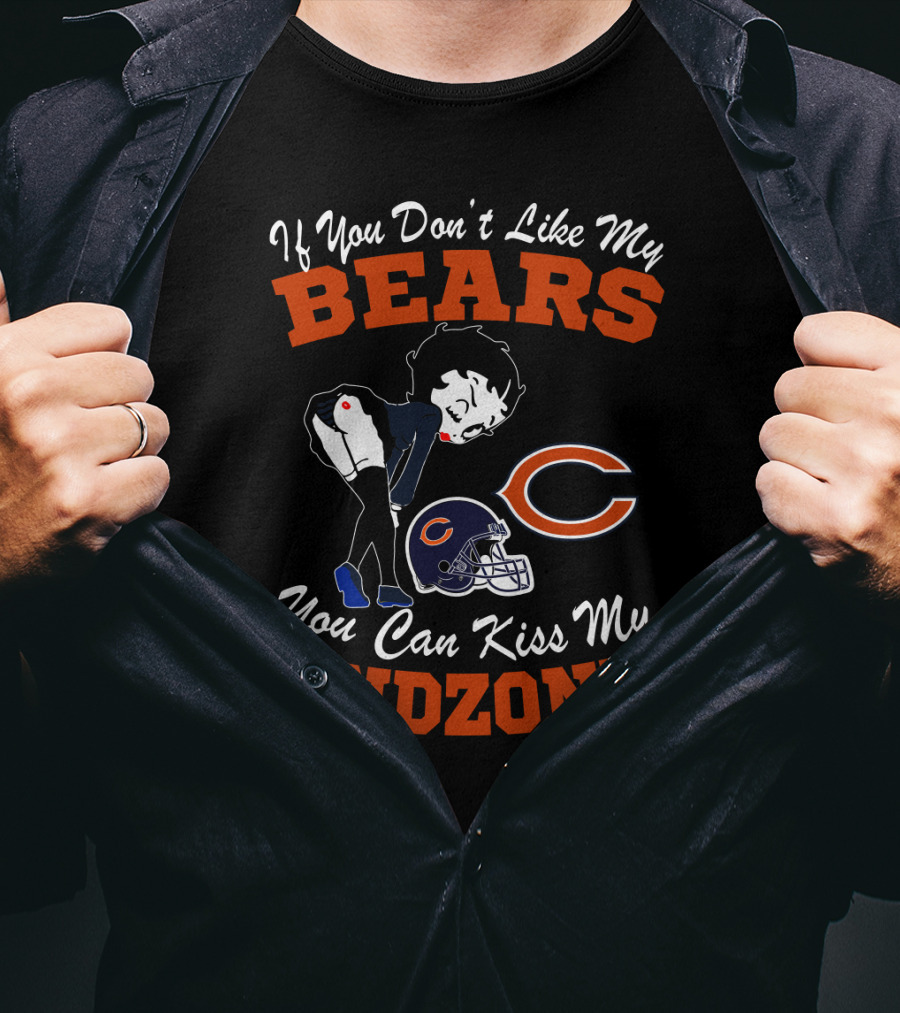 If You Don't Like My Chicago Bears You Can Kiss My Endzone T-Shirt