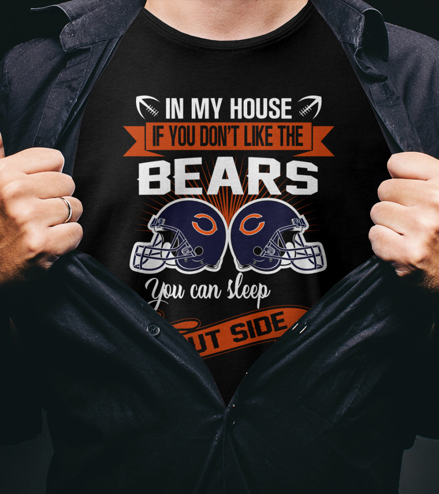 In My House If You Don't Like The Chicago Bears You Can Sleep Outside T-Shirt