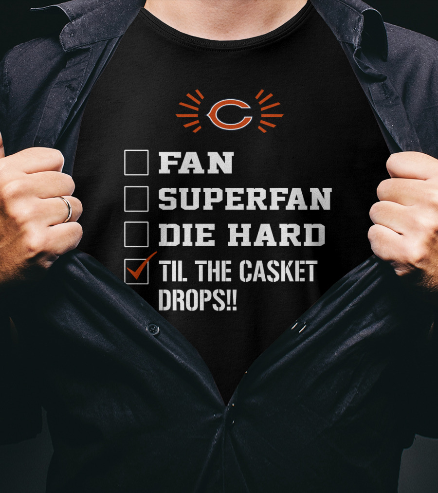 Chicago Bears Til The Casket Drops Fan Superfan Die Hard T-Shirt