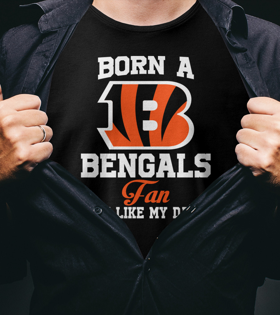 Born A Cincinnati Bengals Fan Just Like My Daddy T-Shirt