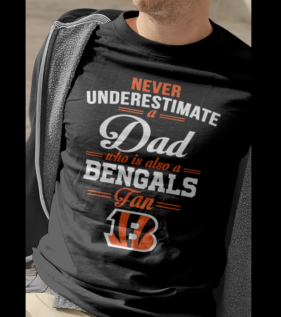 Never Underestimate A Dad Who Is Also A Bengals Fan T-Shirt