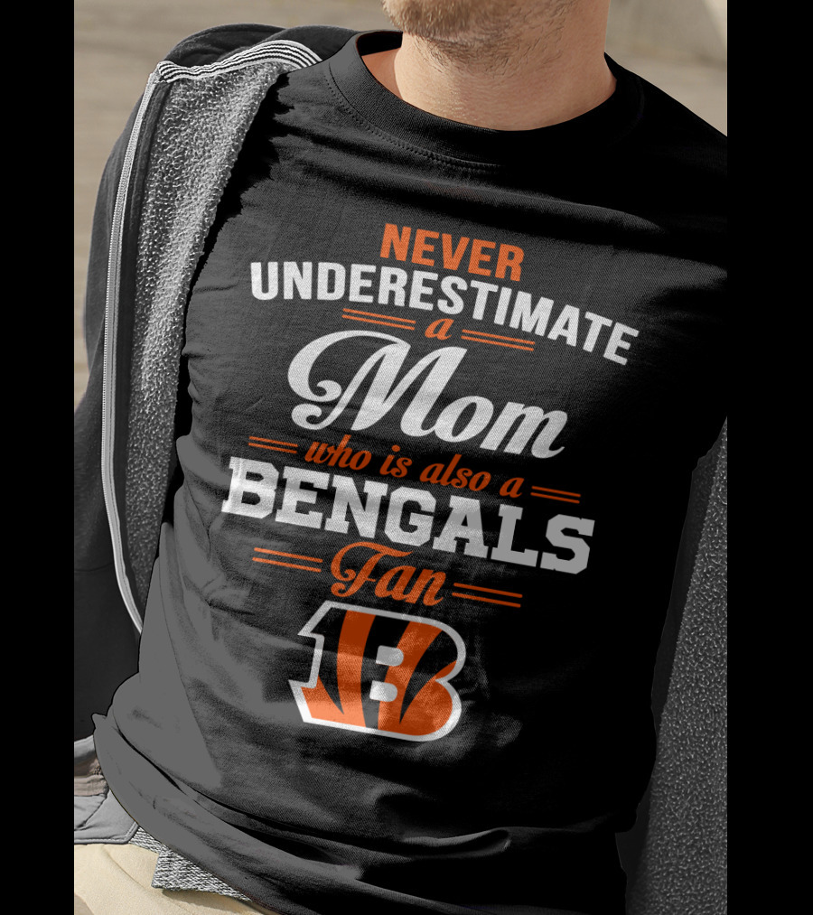 Never Underestimate A Mom Who Is Also A Bengals Fan T-Shirt
