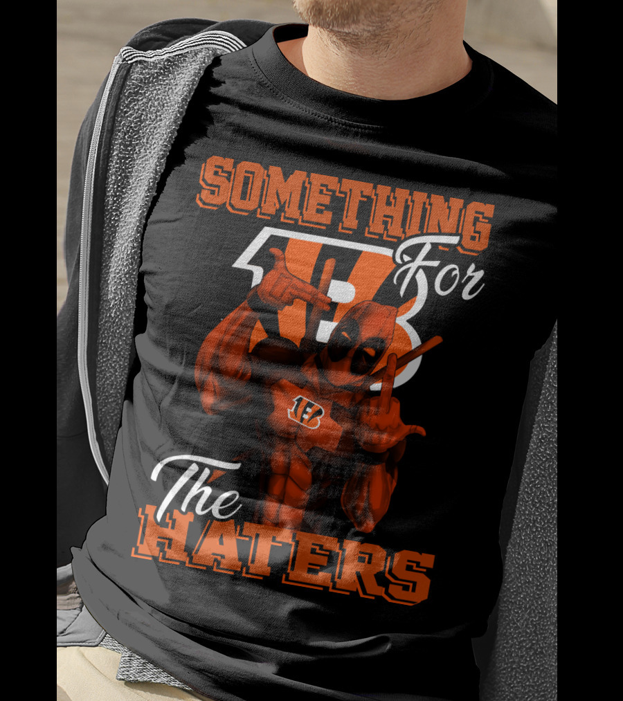 Cincinnati Bengals Something For The Haters T-Shirt