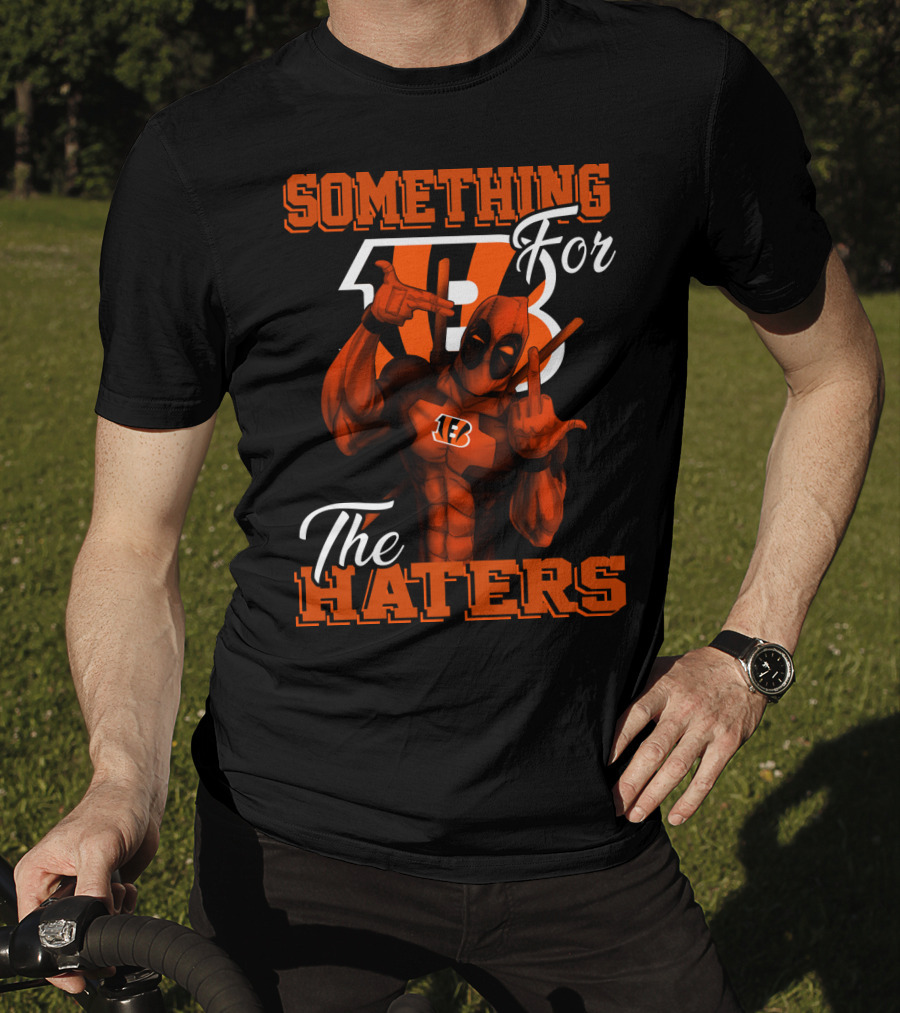 Cincinnati Bengals Something For The Haters T-Shirt