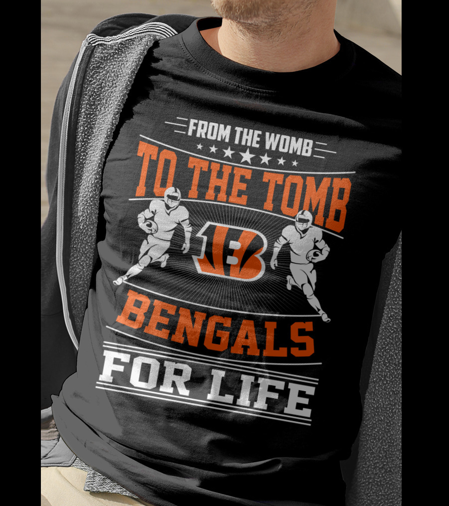 From The Womb To The Tomb Bengals For Life T-Shirt