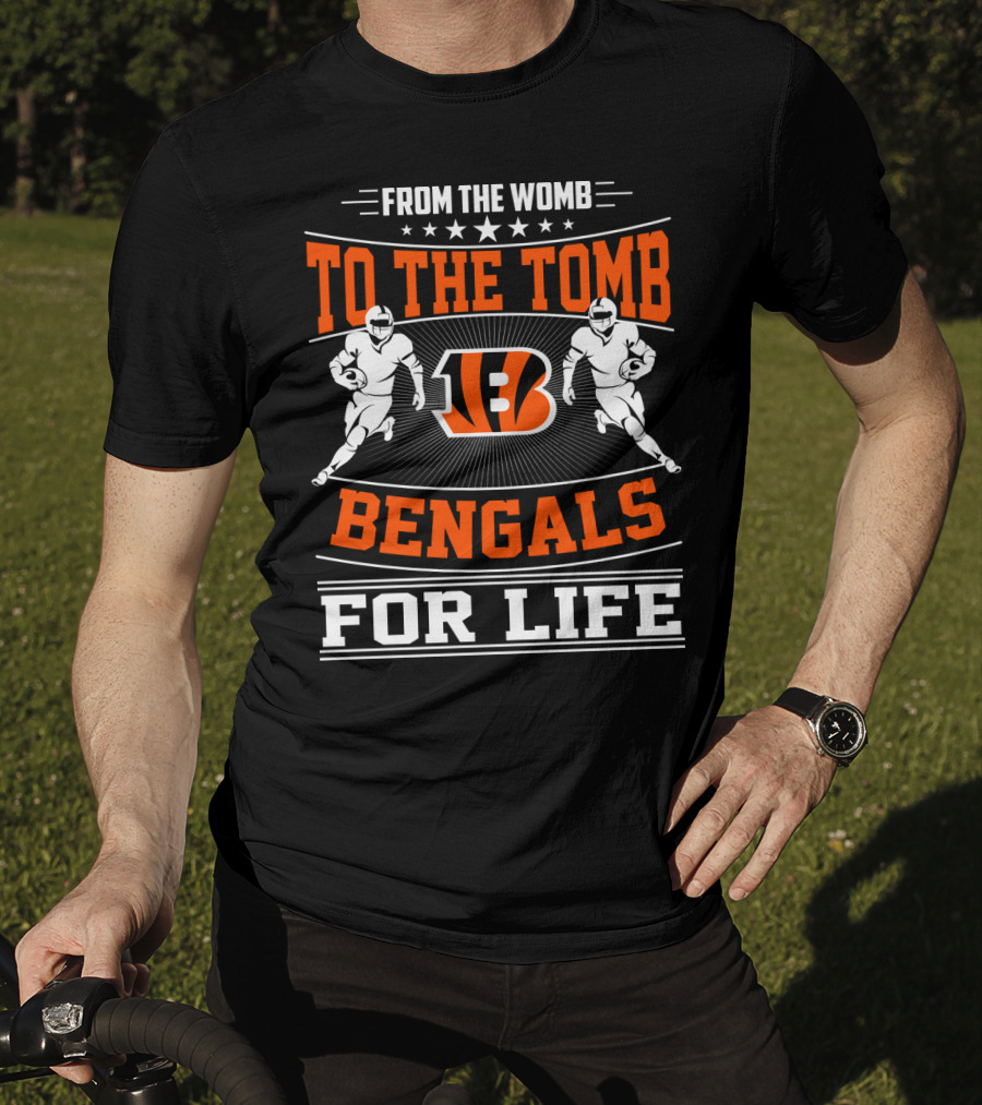 From The Womb To The Tomb Bengals For Life T-Shirt