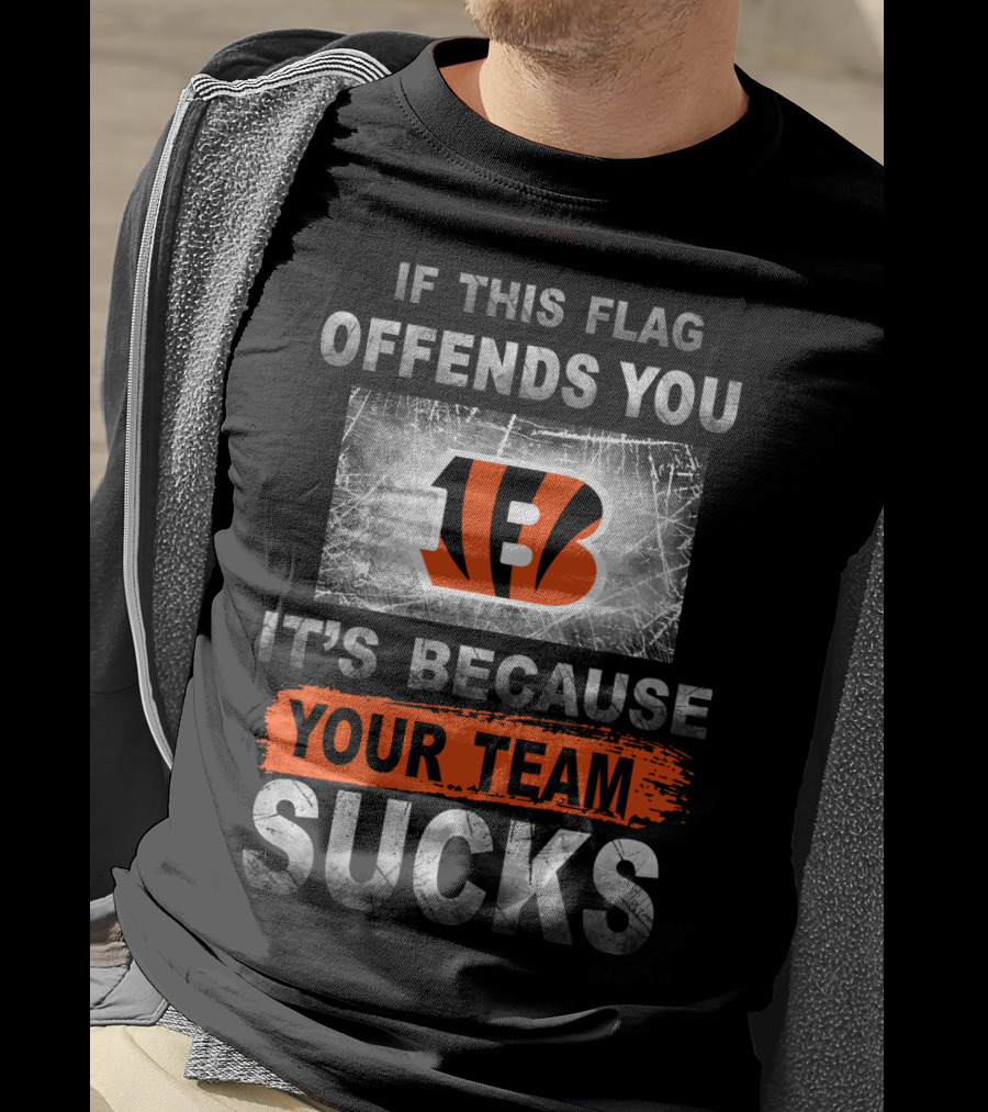 Cincinnati Bengals If This Flag Offends You It's Because Your Team Sucks T-Shirt