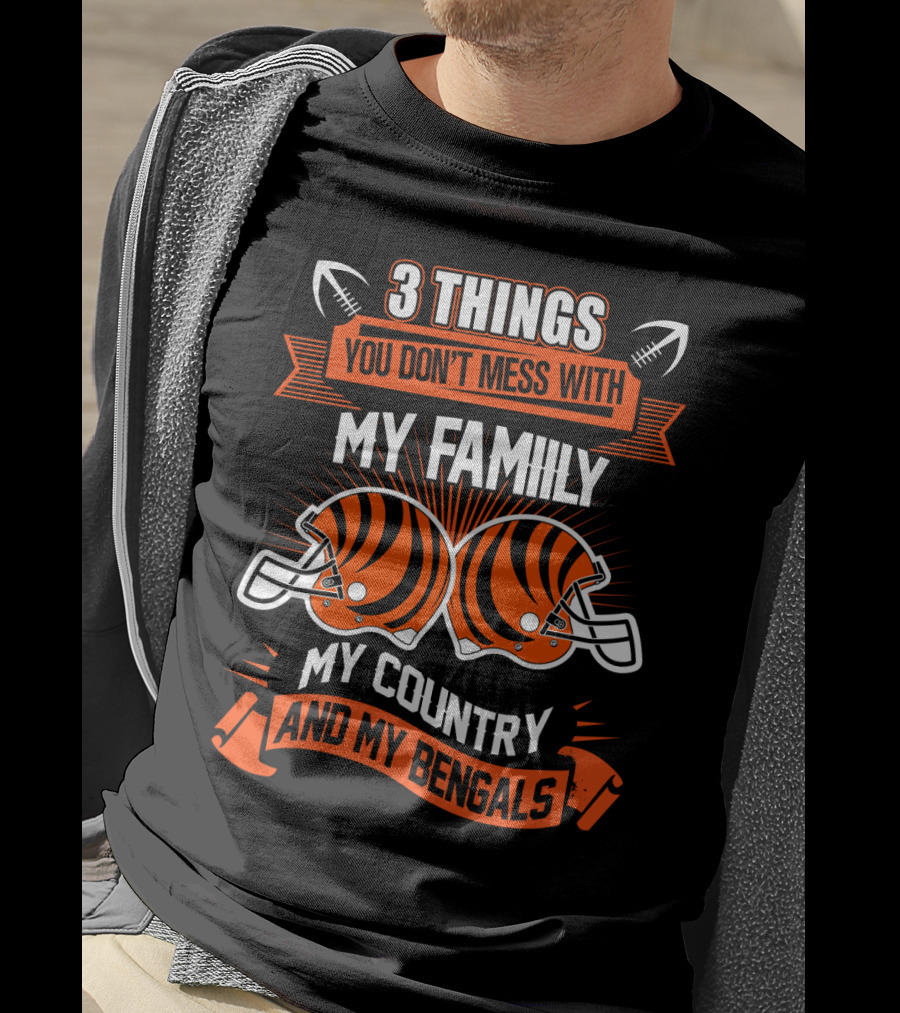 Things You Don't Mess With My Family My Country And My Bengals T-Shirt