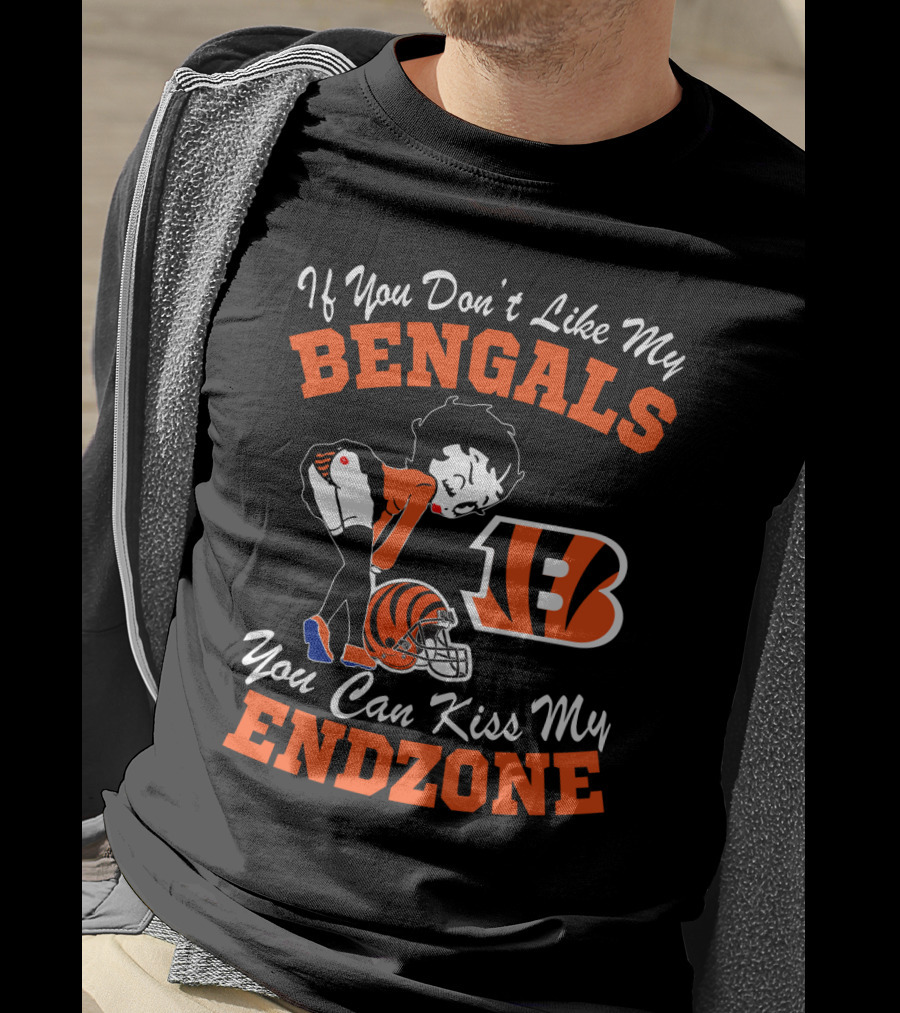 If You Don't Like My Bengals You Can Kiss My Endzone T-Shirt