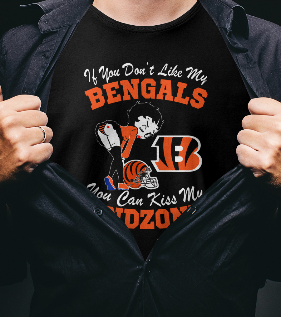 If You Don't Like My Bengals You Can Kiss My Endzone T-Shirt