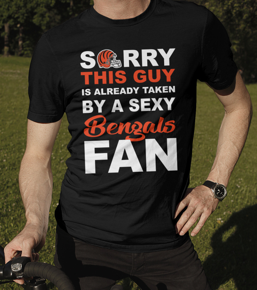 Sorry This Guy Is Already Taken By A Sexy Bengals Fan T-Shirt