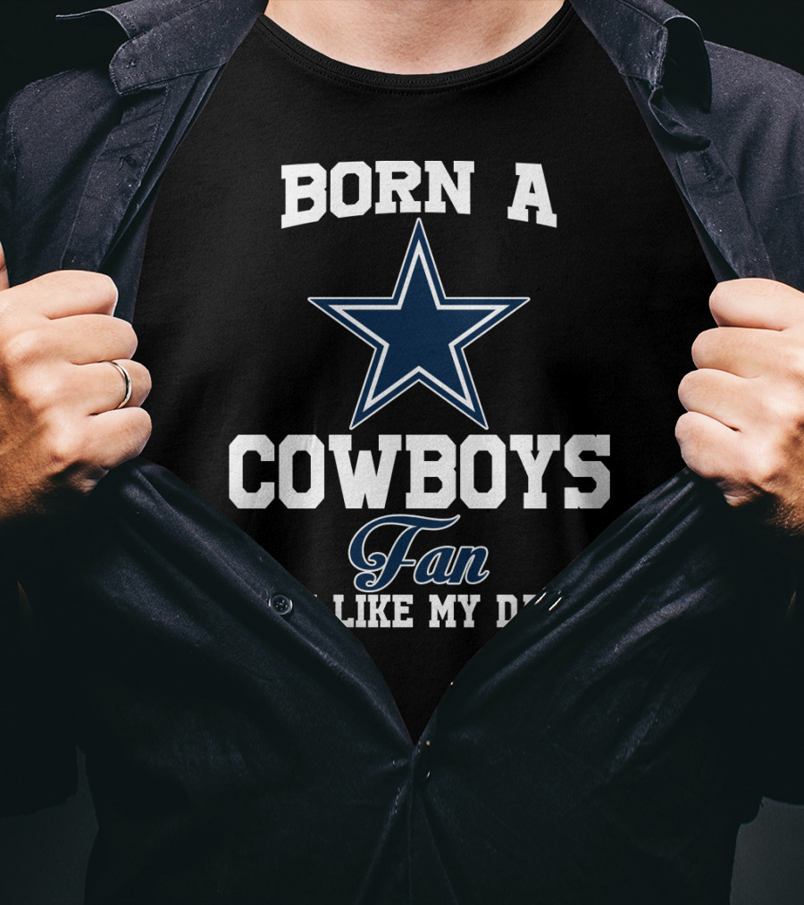 Born A Cowboys Fan Just Like My Daddy T-Shirt