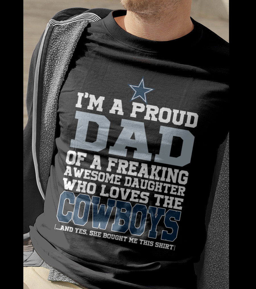 I'm A Proud Dad Of A Freaking Awesome Daughter Who Loves The Cowboys T-Shirt