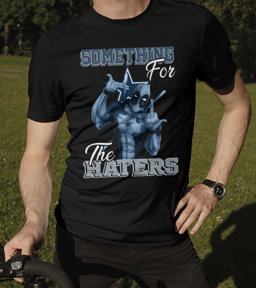 Something For The Haters Dallas Cowboys T-Shirt