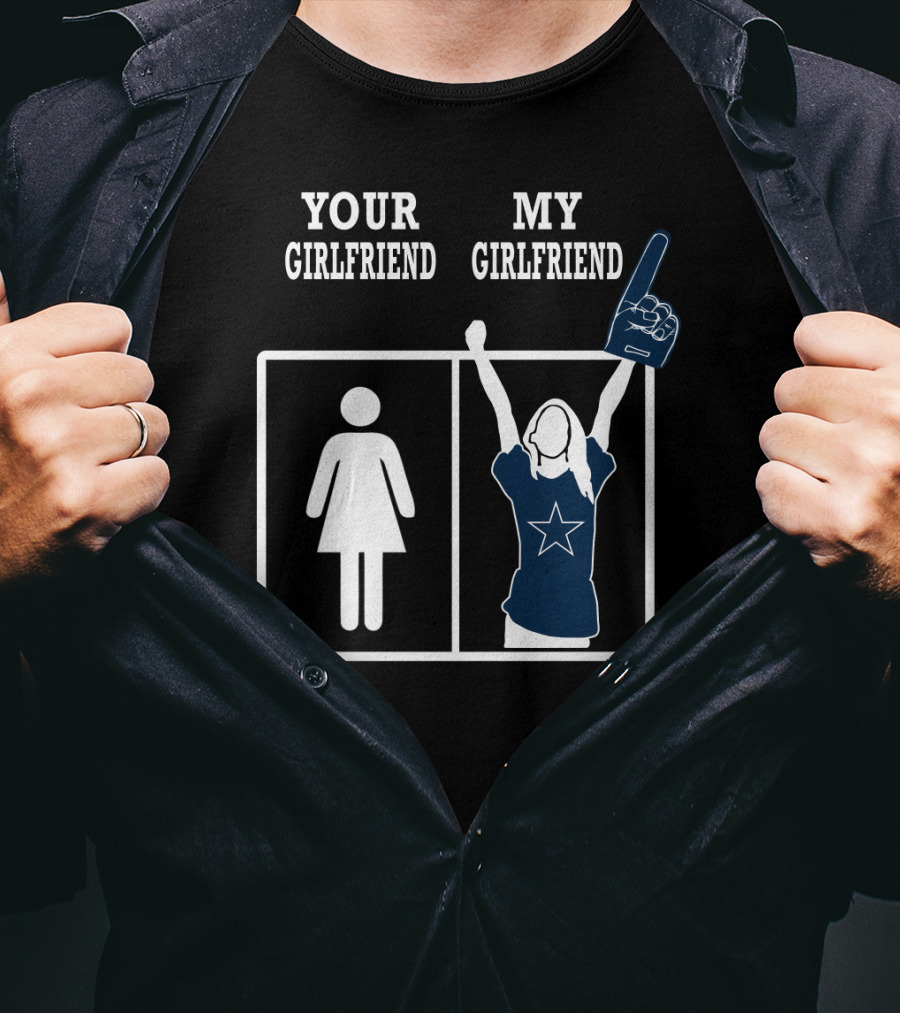 Dallas Cowboys Your Girlfriend My Girlfriend T-Shirt