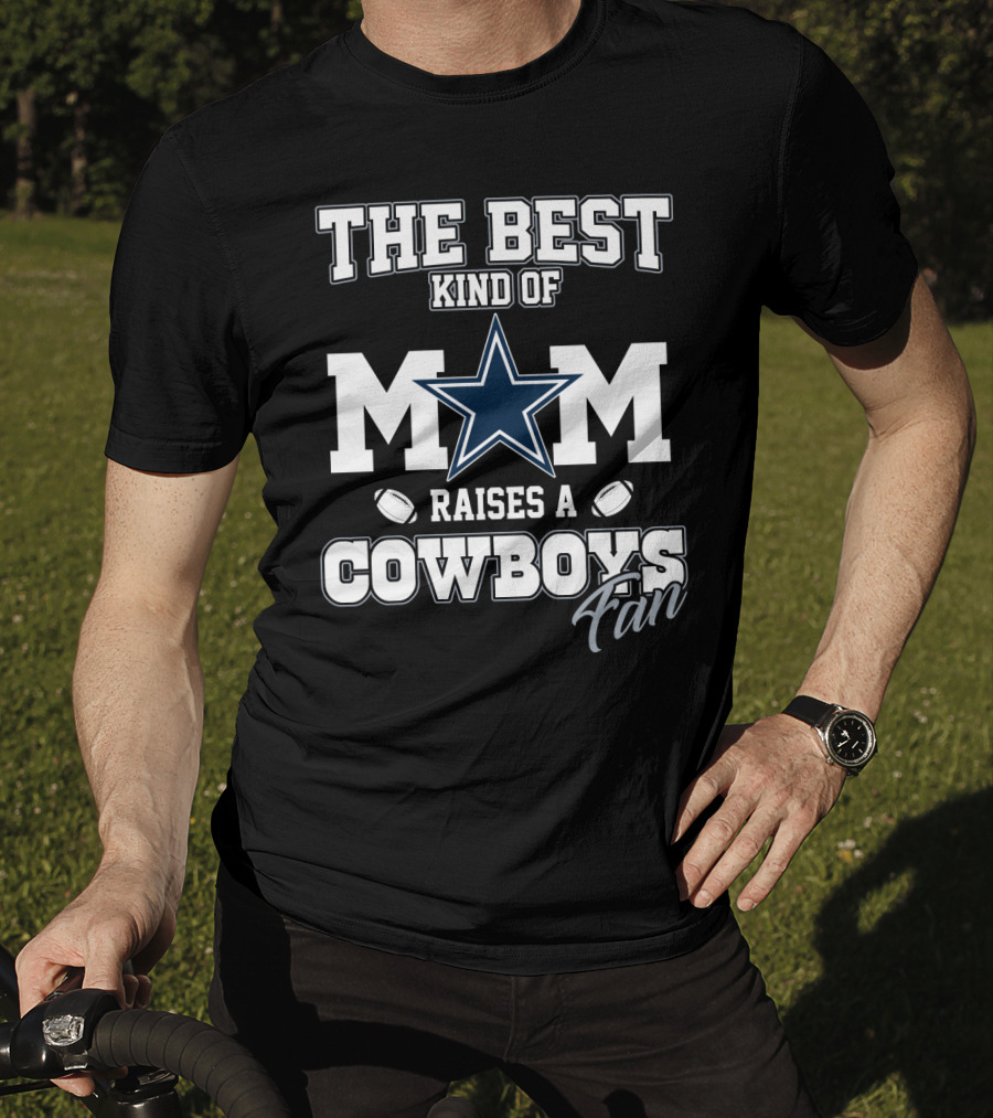 The Best Kind Of Mom Raises A Cowboys Fan T-Shirt