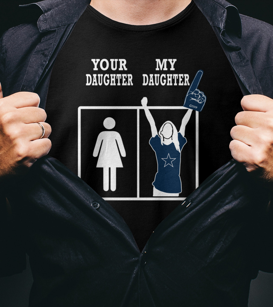 Your Daughter My Daughter Dallas Cowboys T-Shirt