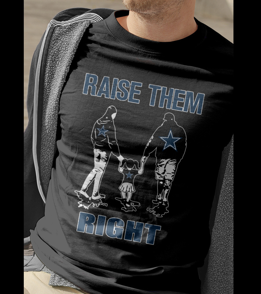 Raise Them Right Dallas Cowboys Family Football Spirit T-Shirt