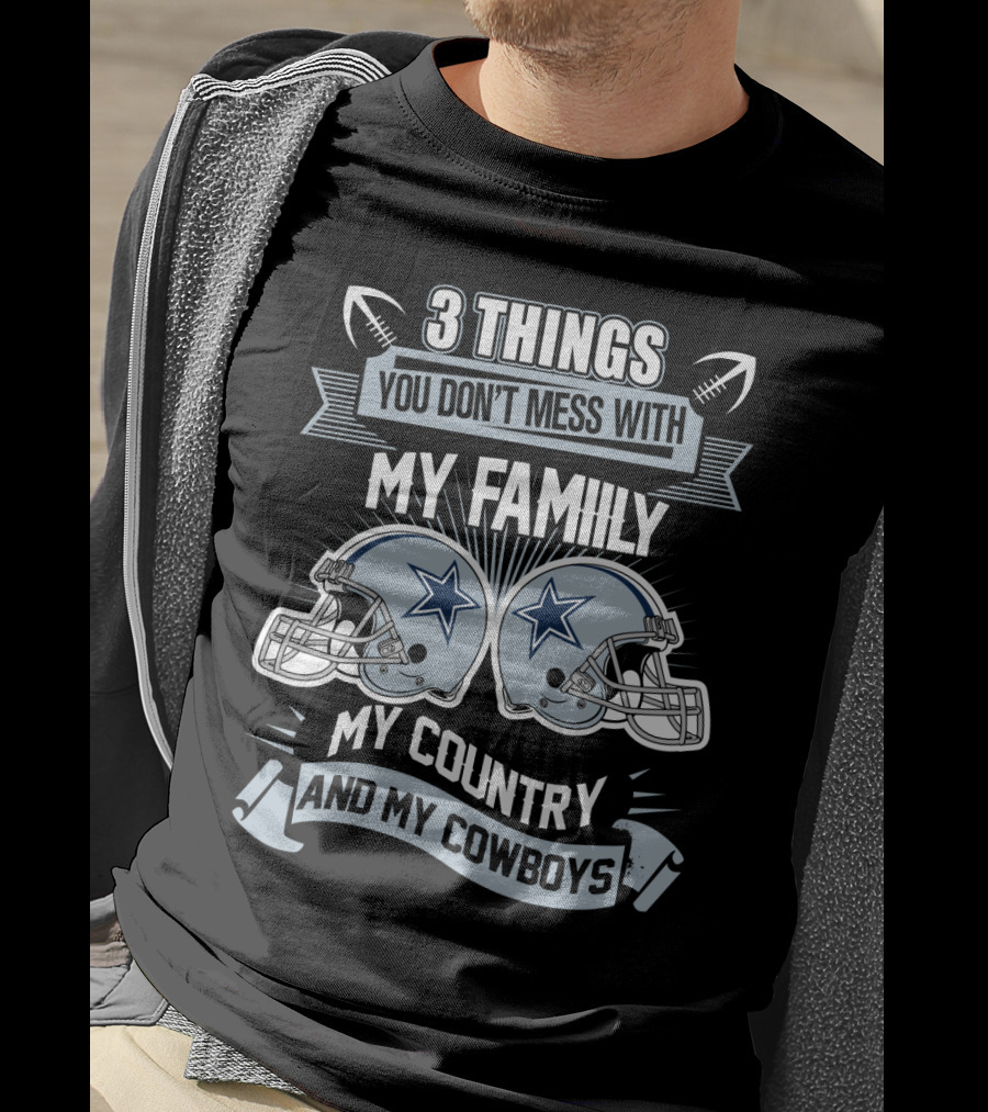 Things You Don't Mess With My Family My Country And My Cowboys T-Shirt