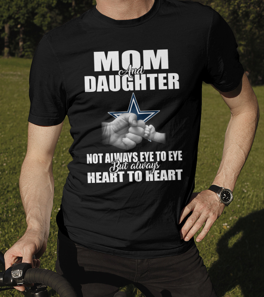 Mom And Daughter Not Always Eye To Eye But Always Heart To Heart Dallas Cowboys T-Shirt