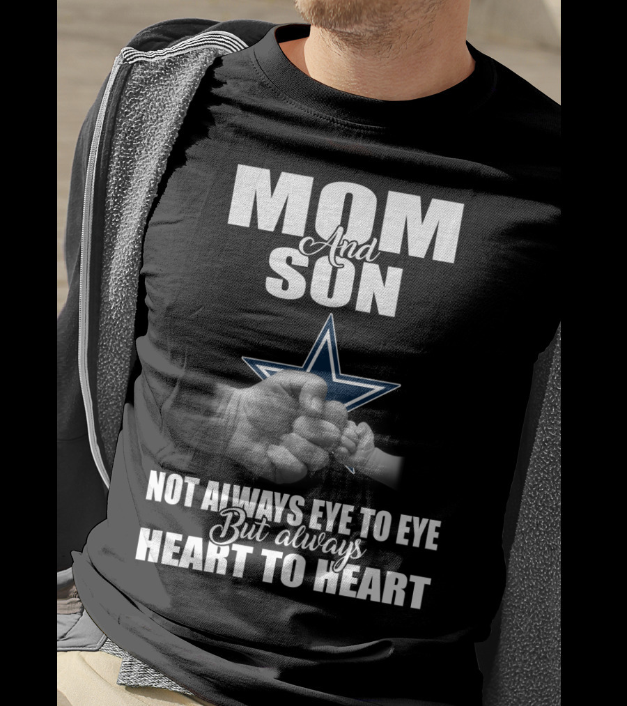 Mom And Son Not Always Eye To Eye But Always Heart To Heart Dallas Cowboys T-Shirt