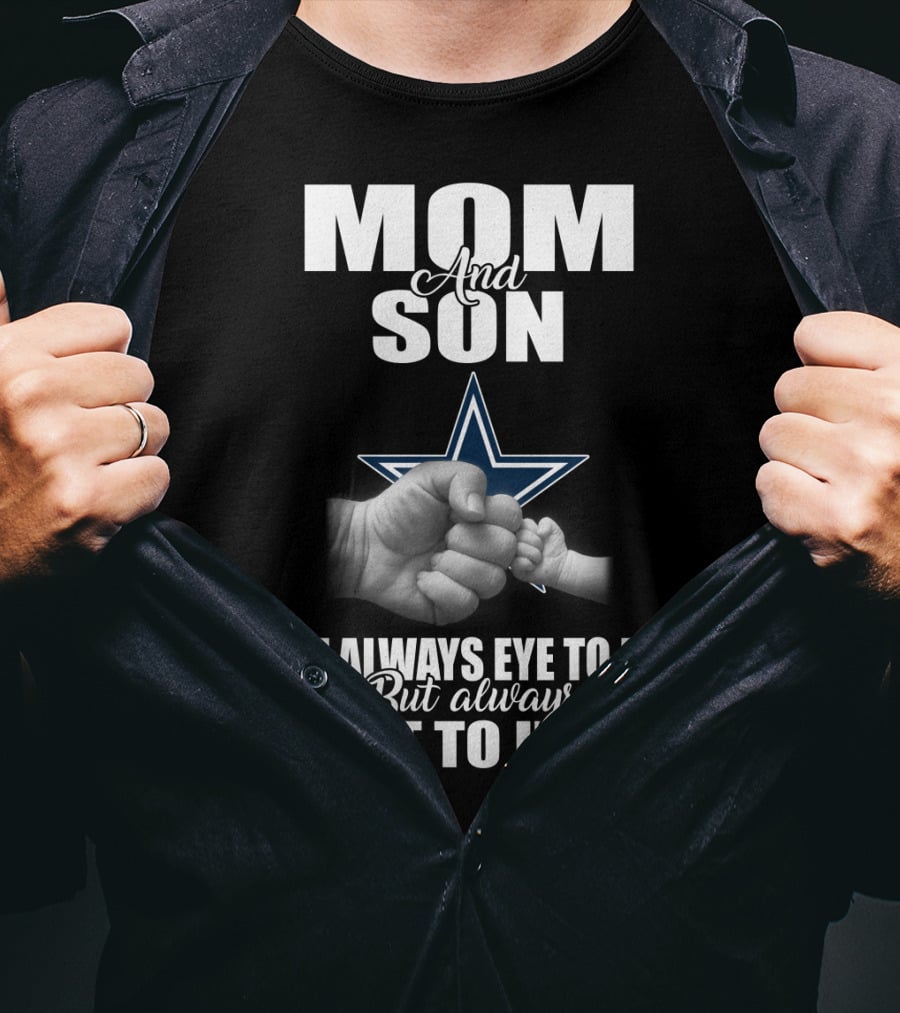 Mom And Son Not Always Eye To Eye But Always Heart To Heart Dallas Cowboys T-Shirt
