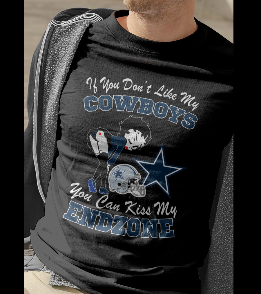 If You Don't Like My Cowboys You Can Kiss My Endzone T-Shirt
