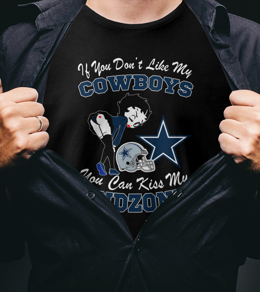 If You Don't Like My Cowboys You Can Kiss My Endzone T-Shirt