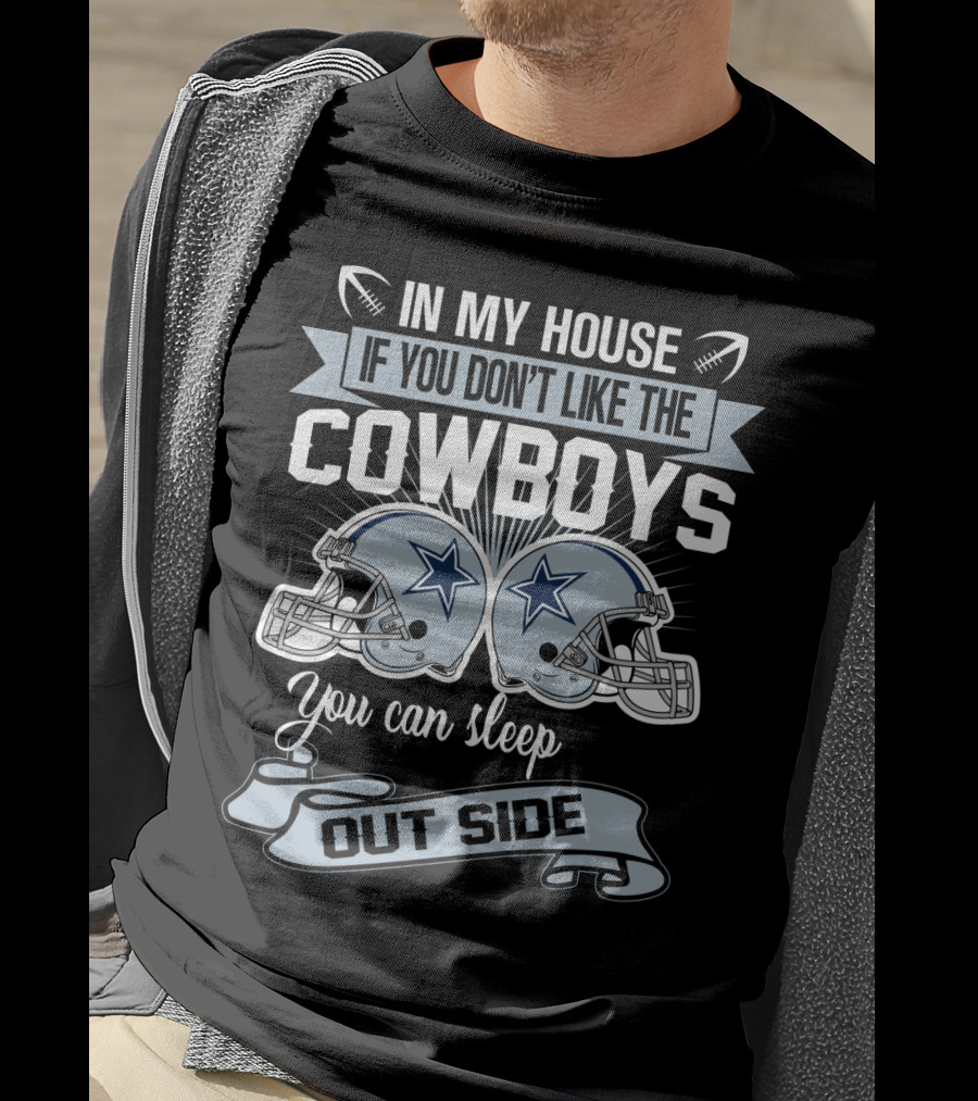 In My House If You Don't Like The Dallas Cowboys You Can Sleep Outside Football Helmets T-Shirt