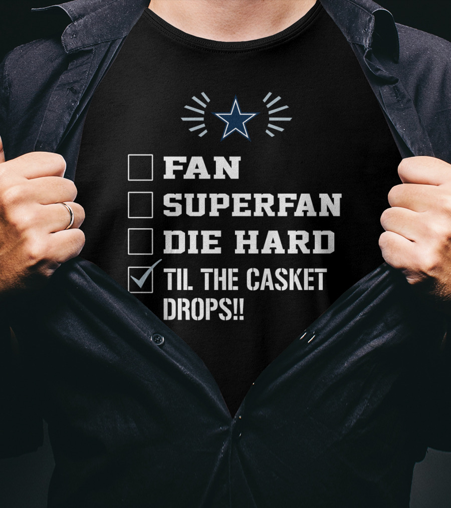 Dallas Cowboys Fan Superfan Die Hard Til The Casket Drops Star T-Shirt