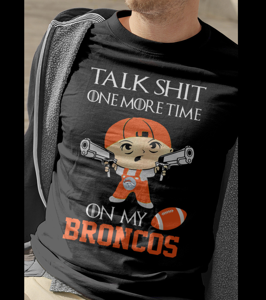 Talk Shit One More Time On My Broncos T-Shirt