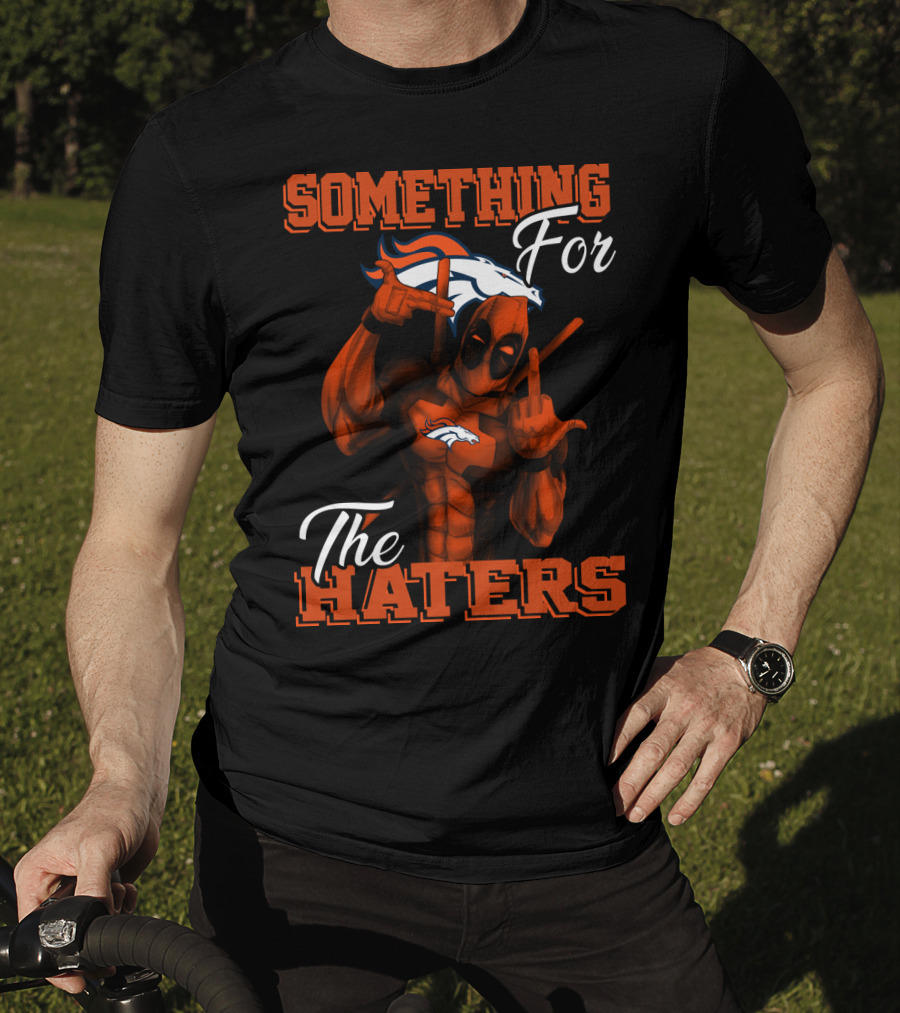 Something For The Haters Denver Broncos T-Shirt