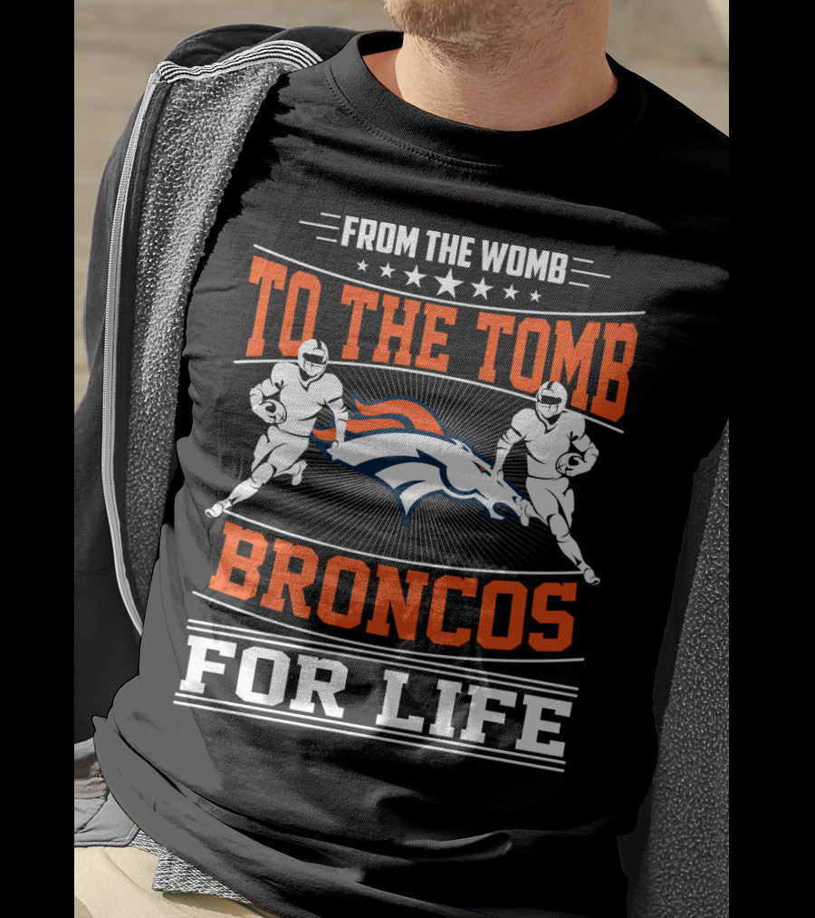 From The Womb To The Tomb Broncos For Life T-Shirt