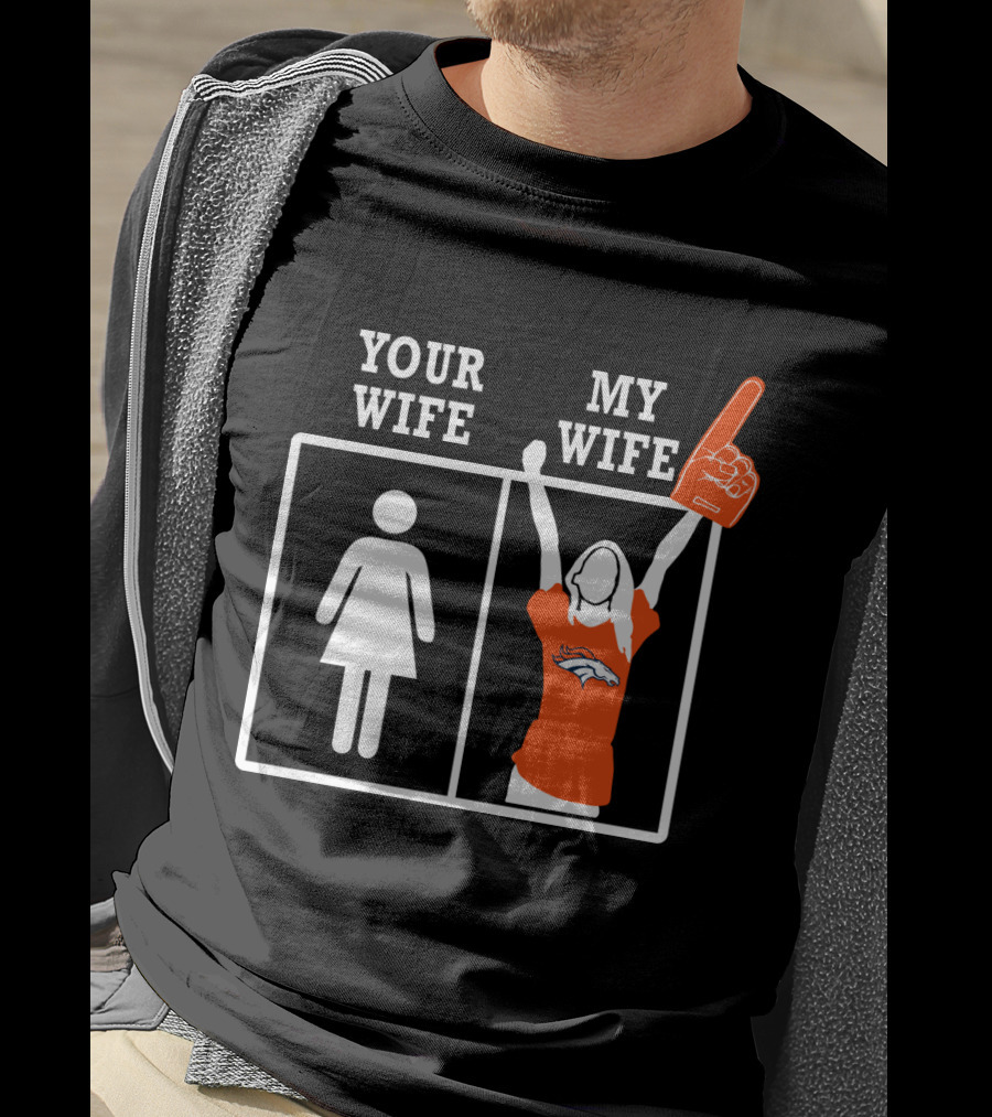 Your Wife My Wife Denver Broncos Fan Foam Finger T-Shirt
