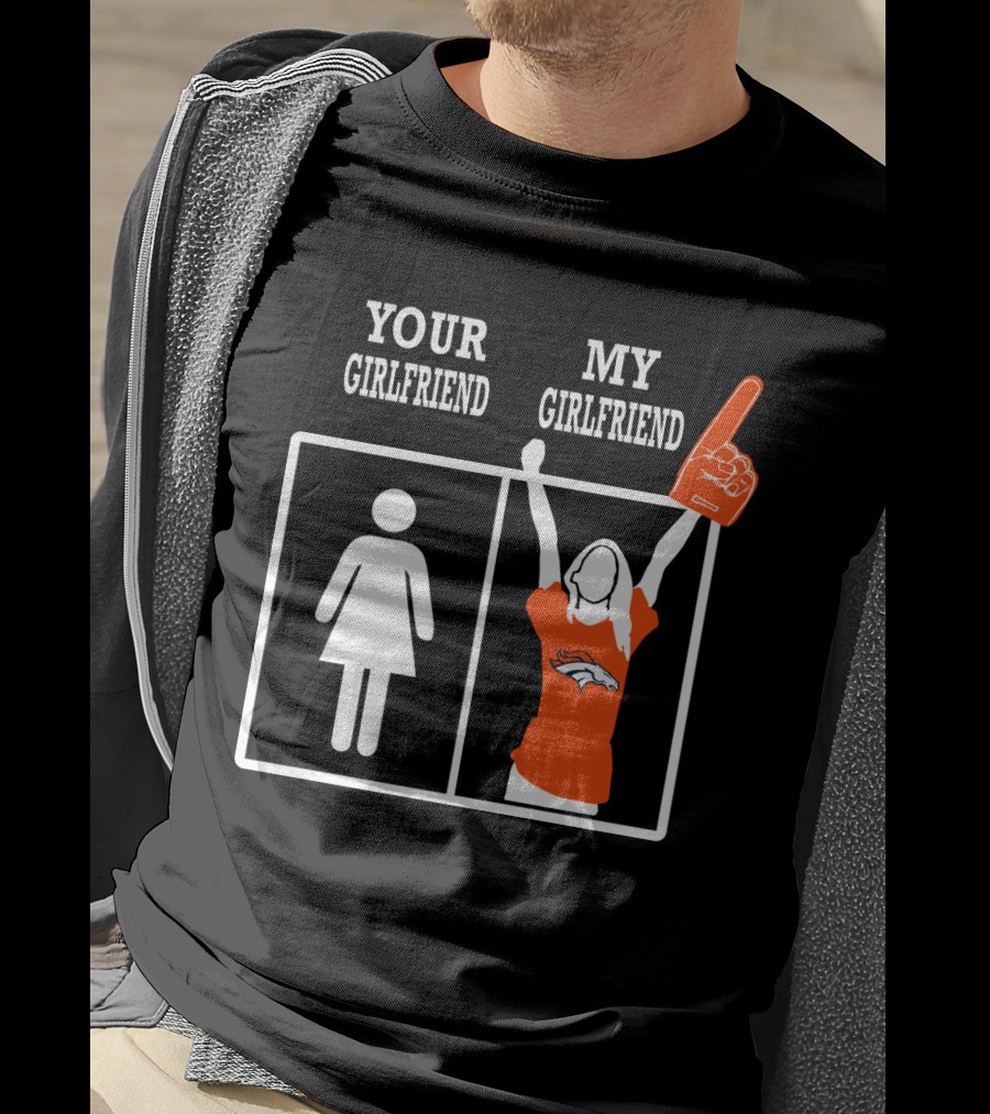 Denver Broncos Your Girlfriend My Girlfriend T-Shirt