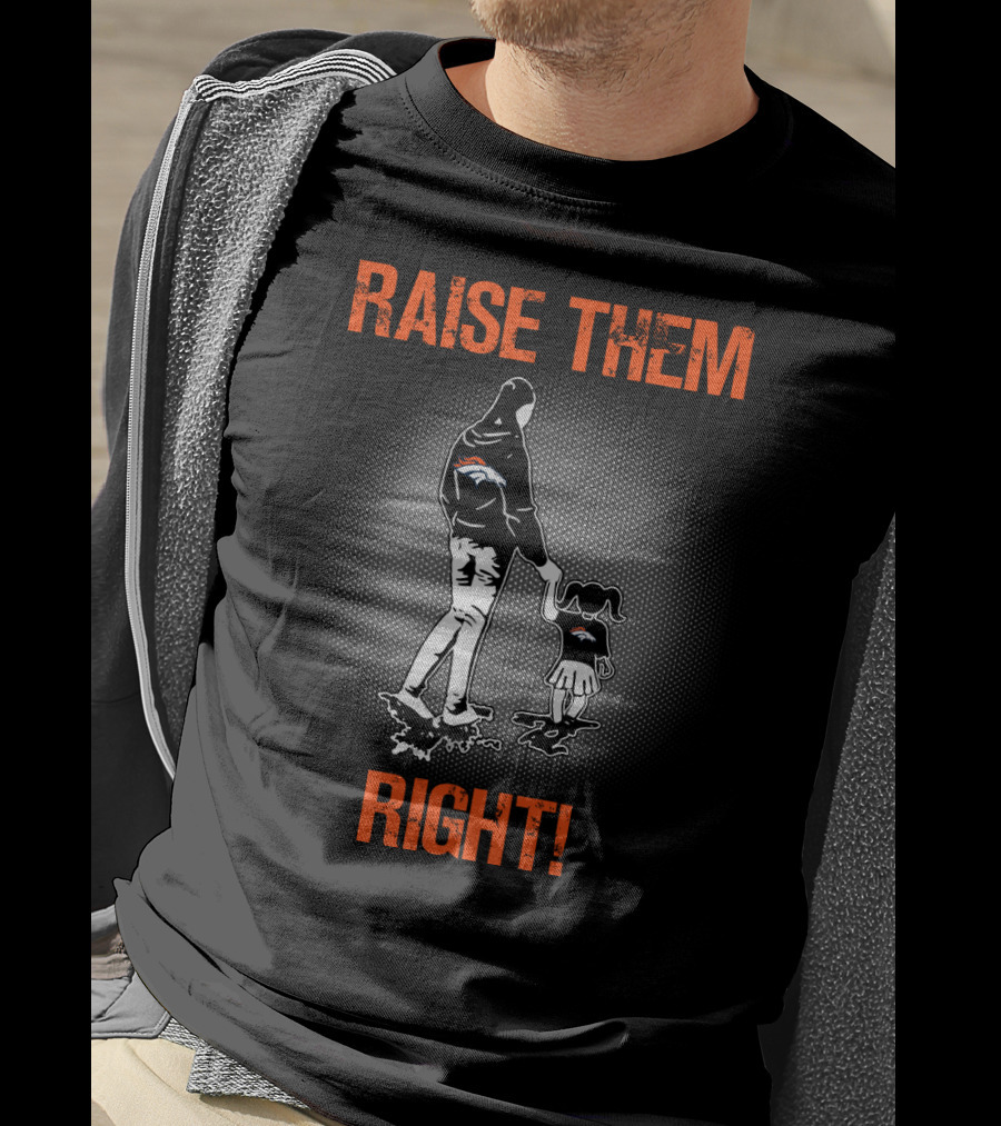 Raise Them Right Denver Broncos T-Shirt