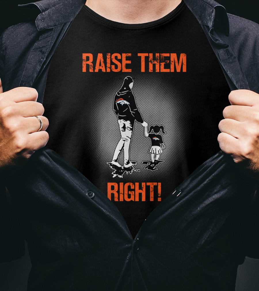 Raise Them Right Denver Broncos T-Shirt