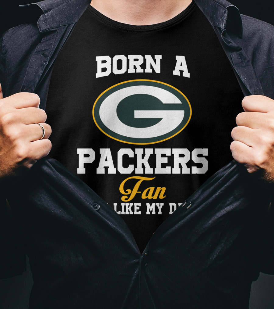 Born A Packers Fan Just Like My Daddy T-Shirt