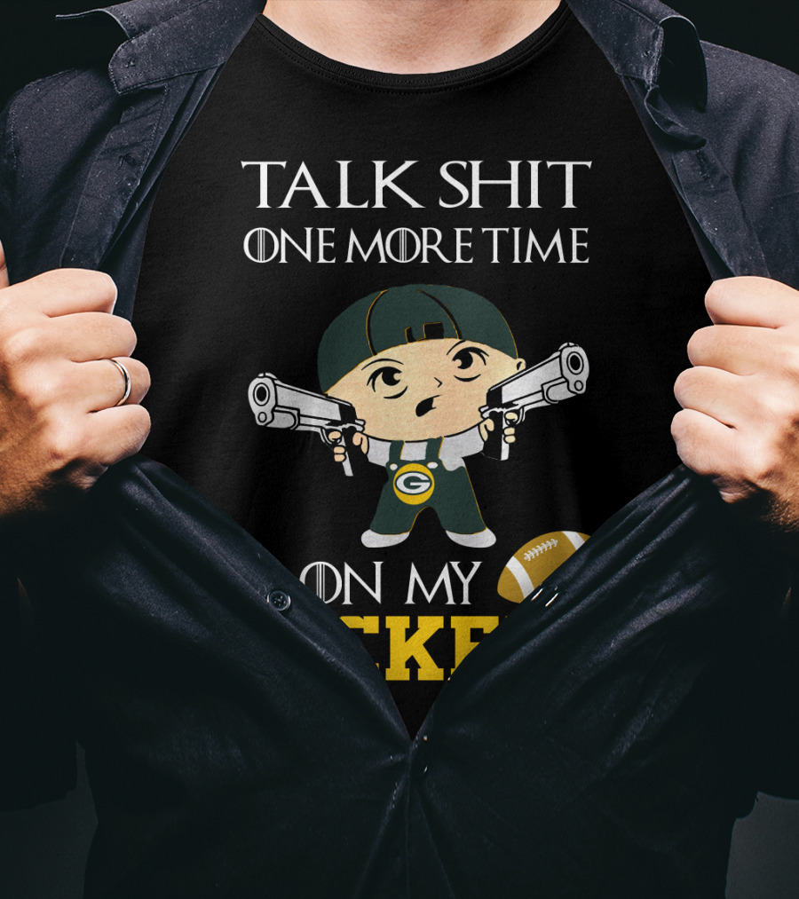 Green Bay Packers Talk Shit One More Time On My Packers T-Shirt