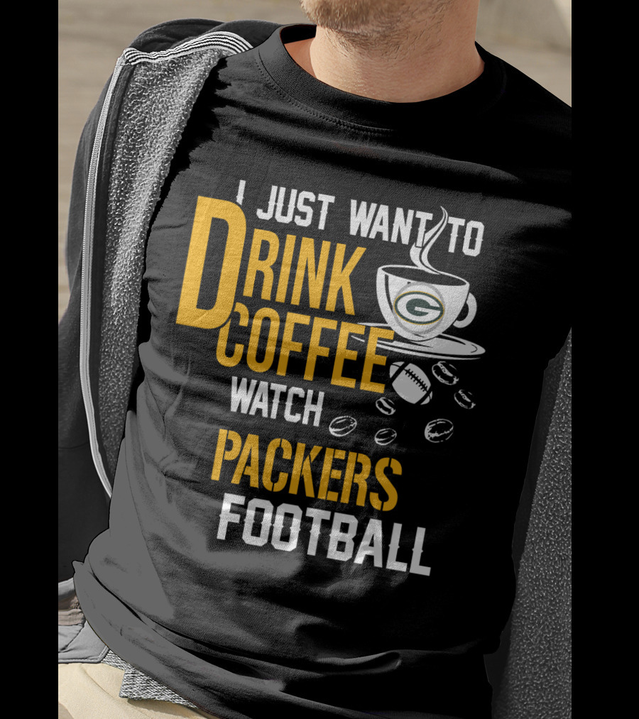 I Just Want To Drink Coffee Watch Packers Football T-Shirt