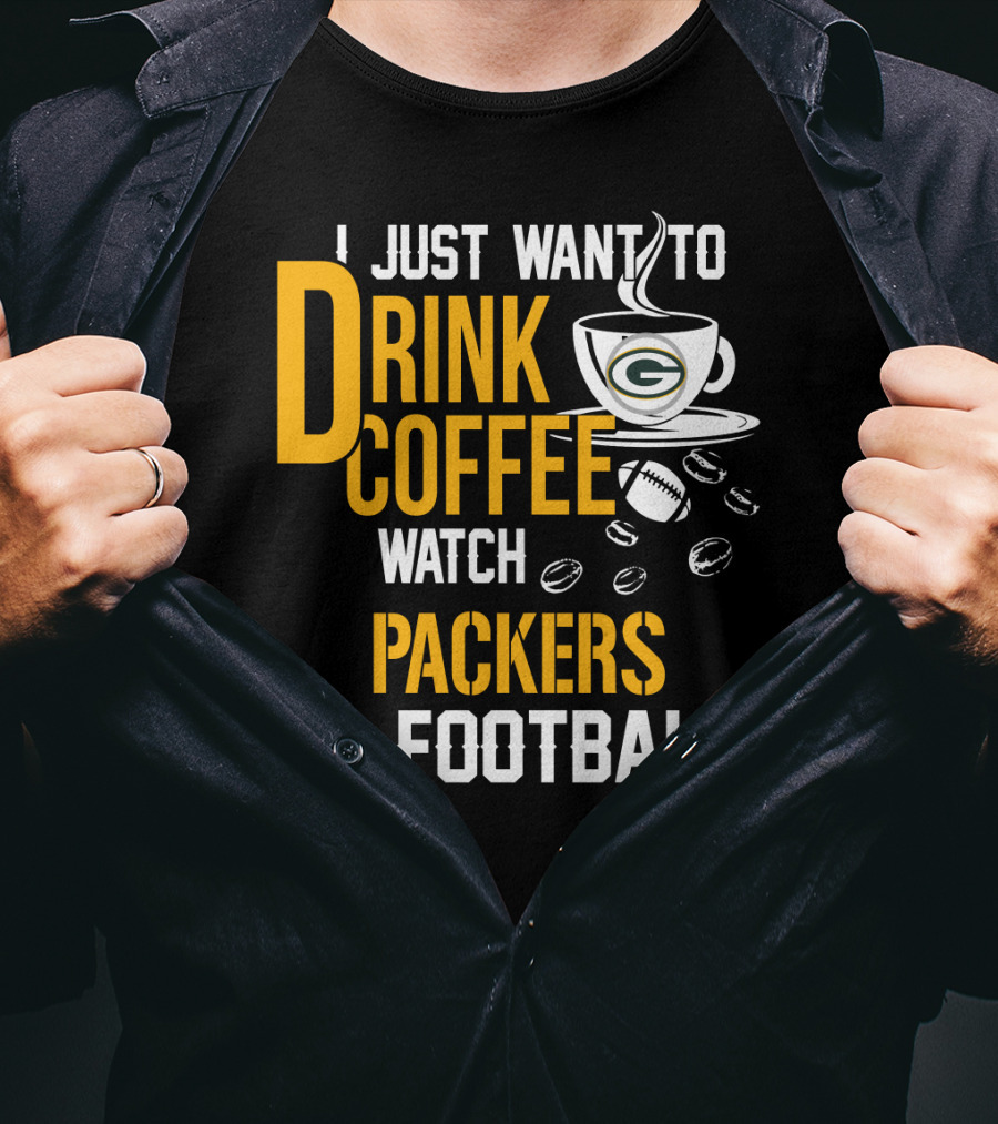 I Just Want To Drink Coffee Watch Packers Football T-Shirt