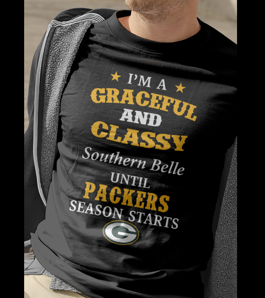 I'm A Graceful And Classy Southern Belle Until Packers Season Starts T-Shirt