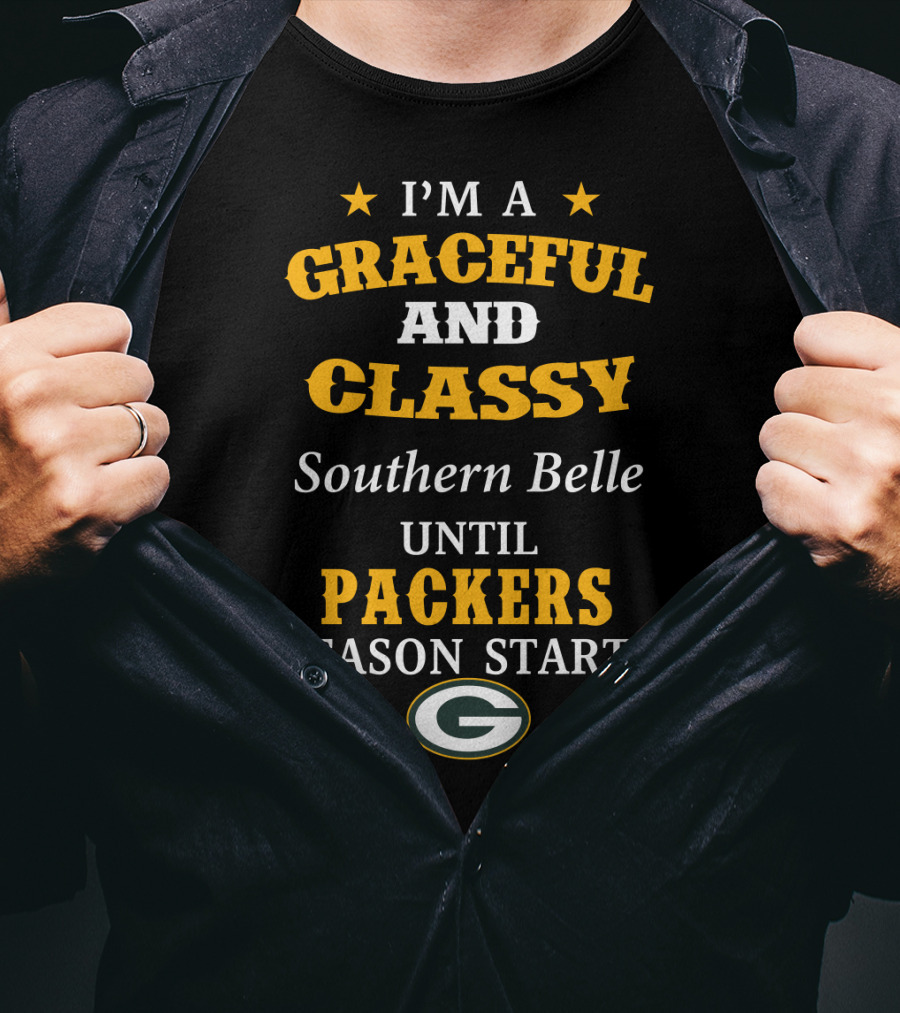 I'm A Graceful And Classy Southern Belle Until Packers Season Starts T-Shirt