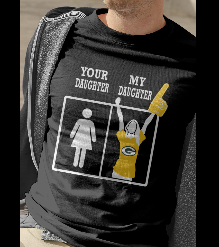 Your Daughter My Daughter Green Bay Packers T-Shirt
