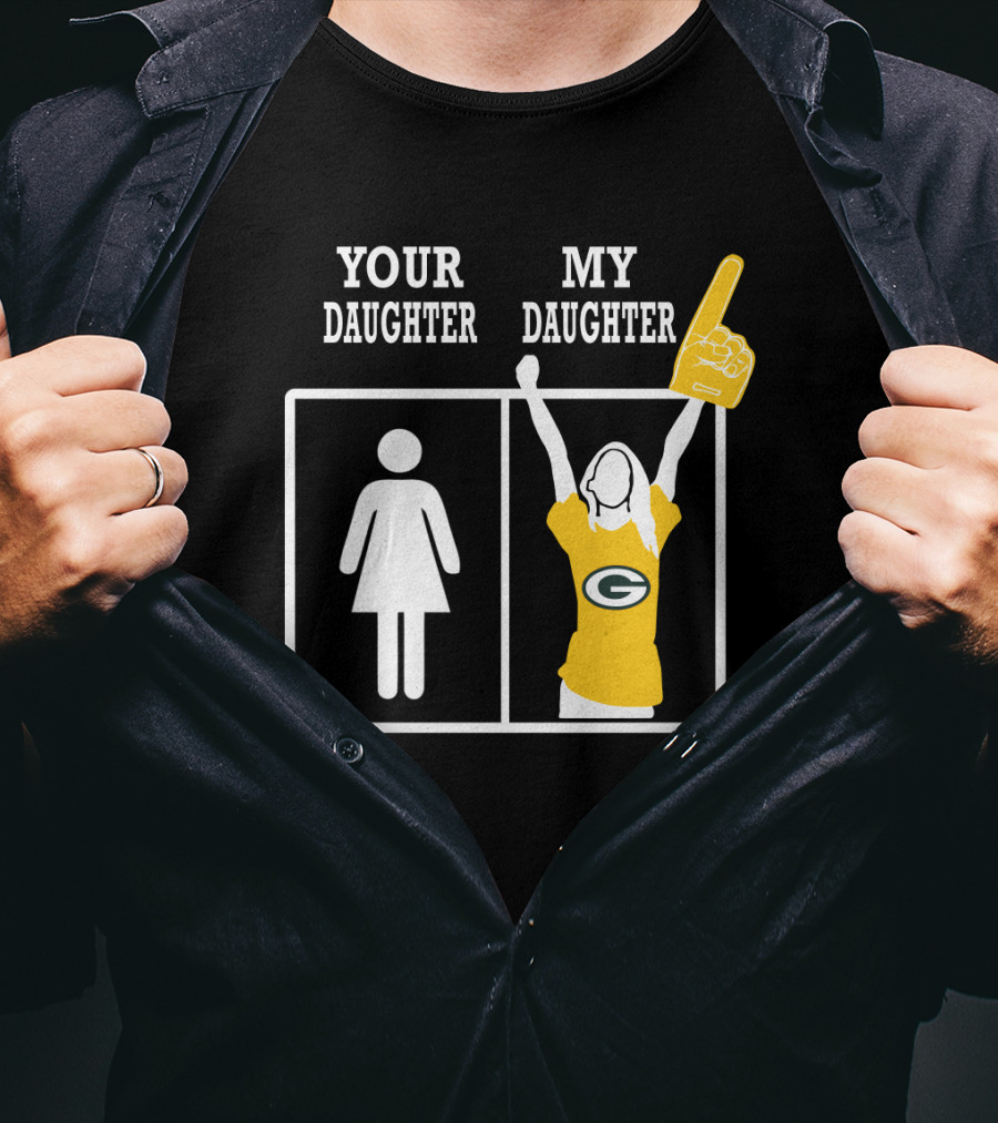Your Daughter My Daughter Green Bay Packers T-Shirt