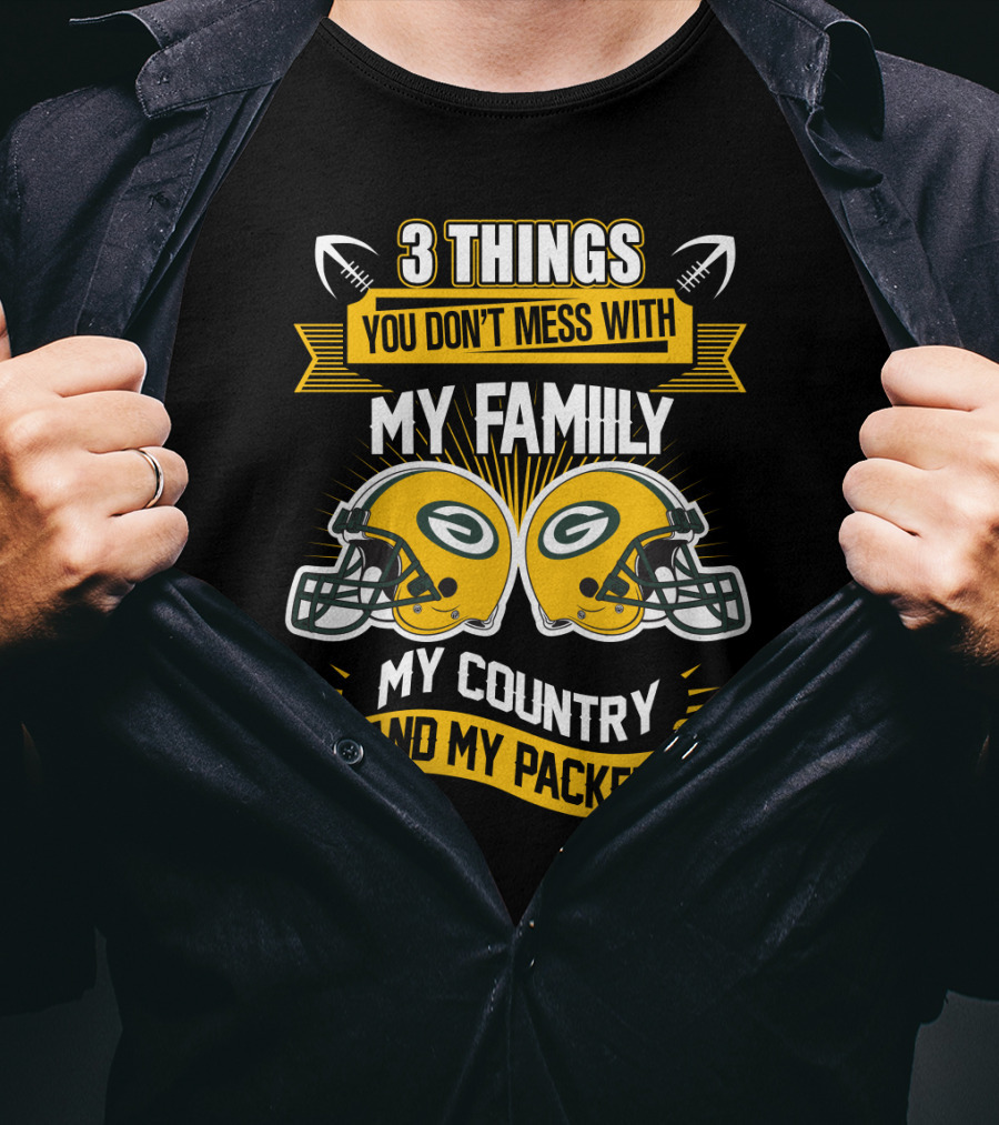 Things You Don't Mess With My Family My Country And My Packers T-Shirt