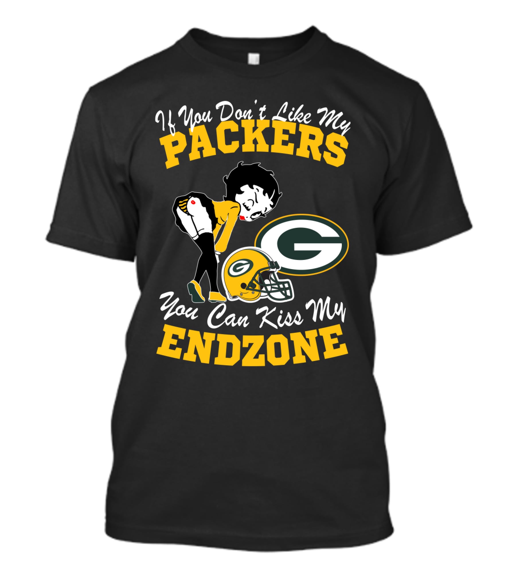 If You Don't Like My Packers You Can Kiss My Endzone T-Shirt