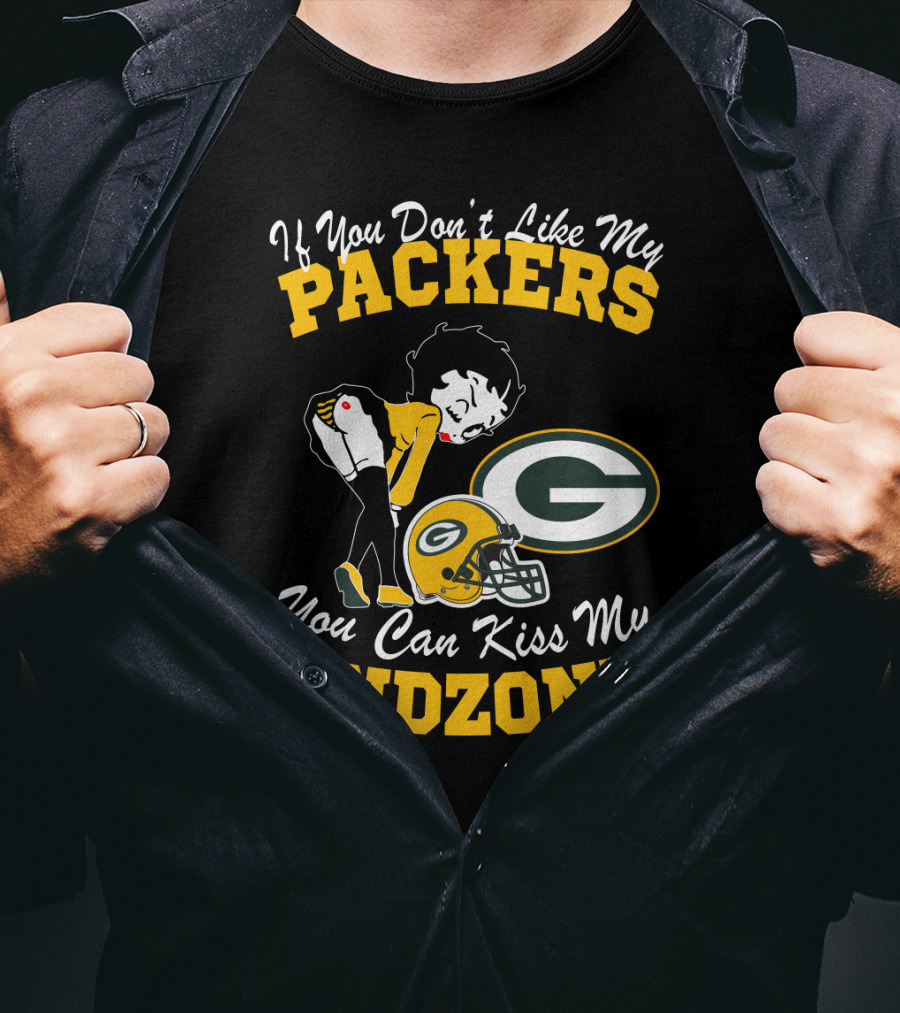 If You Don't Like My Packers You Can Kiss My Endzone T-Shirt